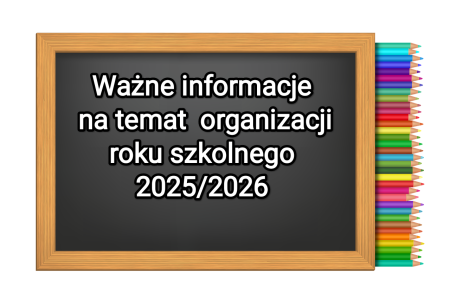 WAŻNE INFORMACJE NA TEMAT ORGANIZACJI ROKU SZKOLNEGO 2025/2026